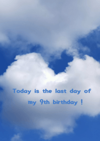 Today is the last day of my 9th birthday