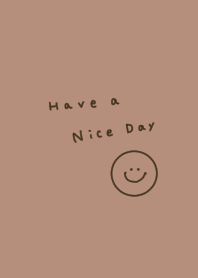 Coffee brown and smile. Have a nice day.