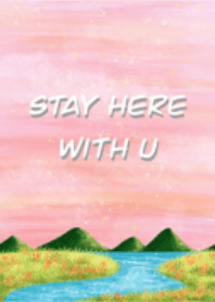 Stay here with you