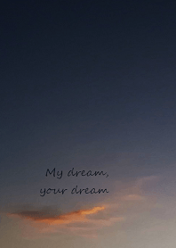 My dream, your dream