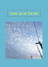 Look up at the sky.