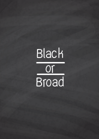 Black or Broad