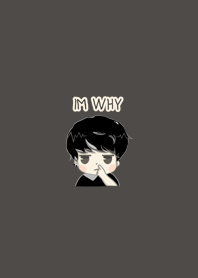 IM WHY