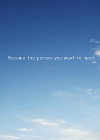 Become the person you want to meet