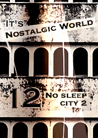 It's Nostalgic World #12 No sleep city2