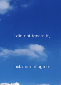 I did not ignore it, just did not agree.