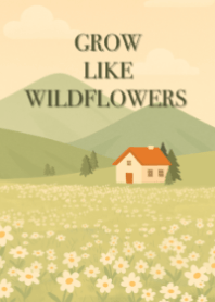 Grow like wildflowers