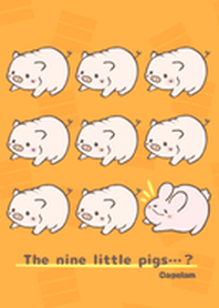 The nine little pigs...???