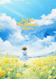 Just like the flowers, keep growing