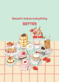 Dessert make everything BETTER