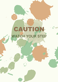 CAUTION ~WATCH YOUR STEP~