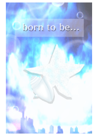 born to be ...
