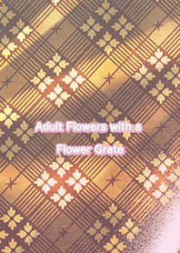 Adult Flowers with a Flower Grate