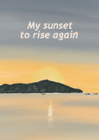 My sunset to rise again