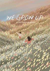 we grow up