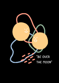 "BE OVER THE MOON"