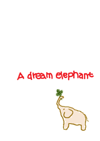 A dream elephant.