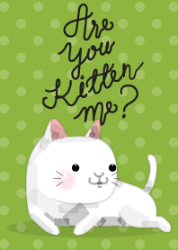 Are You Kitten Me?