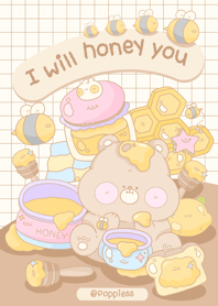 I will honey you.