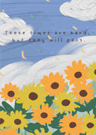 THESE TIMES ARE HARD BUT THEY WILL PASS