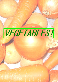 vegetables !