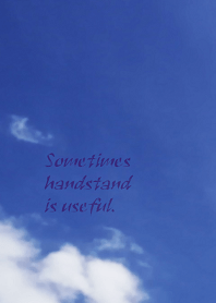 Sometimes handstand is useful.