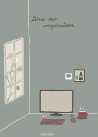 Give me inspiration .