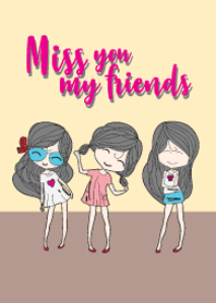 Miss you my friends