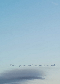 Nothing can be done without rules