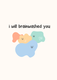 i will brainwash you