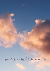 Your decision doesn't change my life.