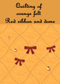 橙フェルトキルティング(赤リボンとドーム)