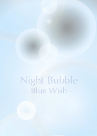 Night Bubble - Blue Wish -
