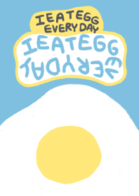 I EAT EGG EVERYDAY