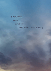 Carefully and surely when be in a hurry.