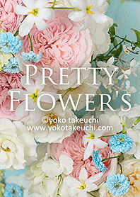Pretty Flowers～心を満たすかわいい花々～