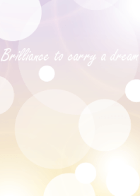 Brilliance to carry a dream