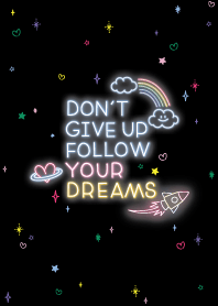 DON'T GIVE UP FOLLOW YOUR DREAMS