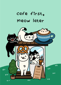 Cafe first, Meow later.