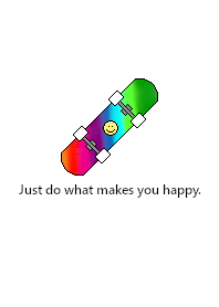 Just do what makes you happy.