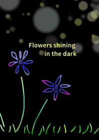 Flowers shining in the dark
