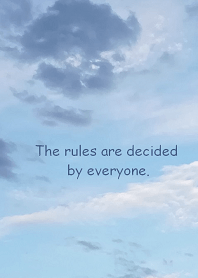 The rules are decided by everyone.