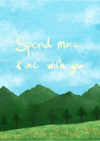 Spend more time w u