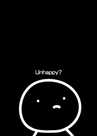 Unhappy?