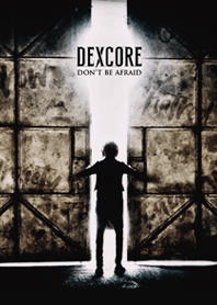 DEXCORE「DON'T BE AFRAID」
