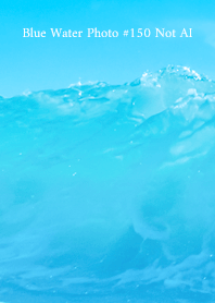 Blue Water Photo #150 Not AI