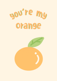You're my orange