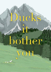 Ducks it bother you