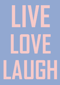 Live, Love, Laugh and be Happy!