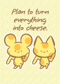 Plan to turn everything into cheese.